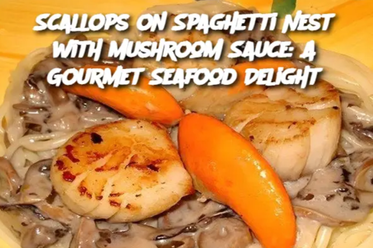 Scallops on Spaghetti Nest with Mushroom Sauce: A Gourmet Seafood Delight