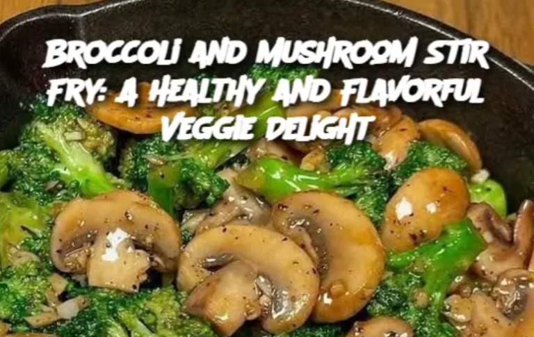 Broccoli and Mushroom Stir Fry: A Healthy and Flavorful Veggie Delight