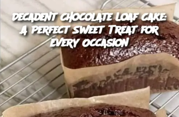 Decadent Chocolate Loaf Cake: A Perfect Sweet Treat for Every Occasion