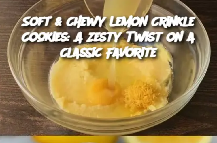 Soft & Chewy Lemon Crinkle Cookies: A Zesty Twist on a Classic Favorite