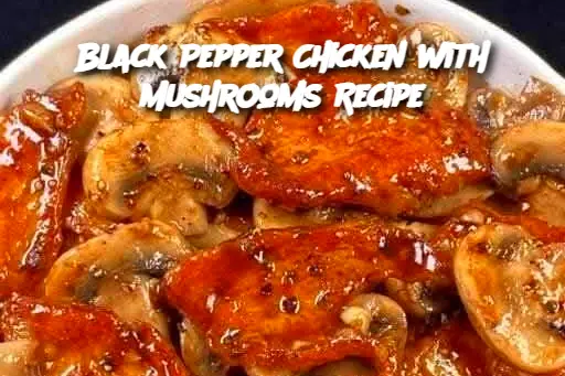 Black Pepper Chicken with Mushrooms Recipe