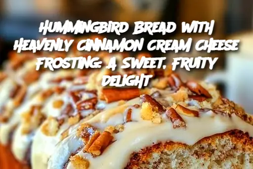 Hummingbird Bread with Heavenly Cinnamon Cream Cheese Frosting: A Sweet, Fruity Delight