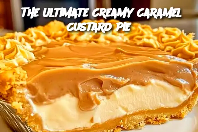 Decadent Delight: The Ultimate Creamy Caramel Custard Pie